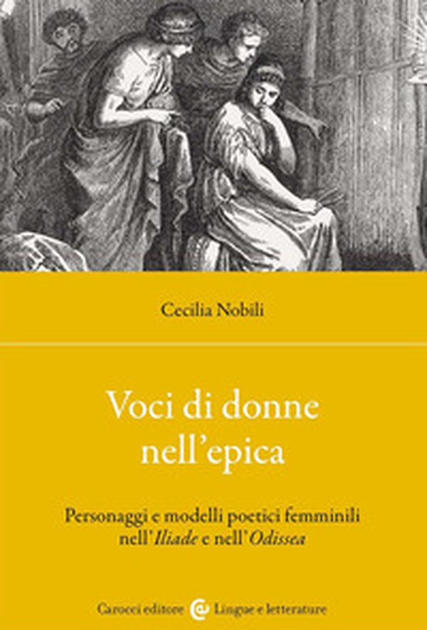 Voci di donne nell'epica. Personaggi e modelli poetici femminili nell'Iliade e nell'Odissea - Librerie.coop Voci di donne nell'epica. Personaggi e modelli poetici femminili nell'Iliade e nell'Odissea - Librerie.coop