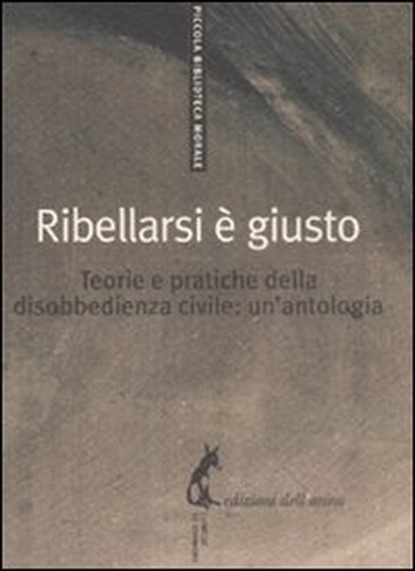 Ribellarsi è giusto. Teorie e pratiche della disobbedienza civile: un'antologia - Librerie.coop Ribellarsi è giusto. Teorie e pratiche della disobbedienza civile: un'antologia - Librerie.coop