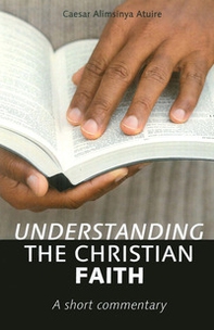 Understanding the christian faith. A short commentary - Librerie.coop