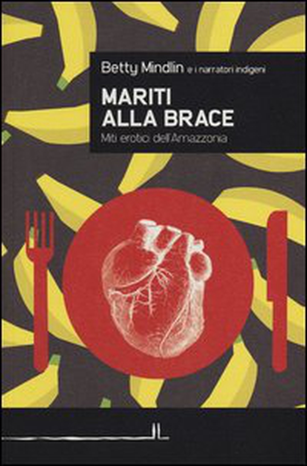 Mariti alla brace. Miti erotici dell'Amazzonia - Librerie.coop Mariti alla brace. Miti erotici dell'Amazzonia - Librerie.coop