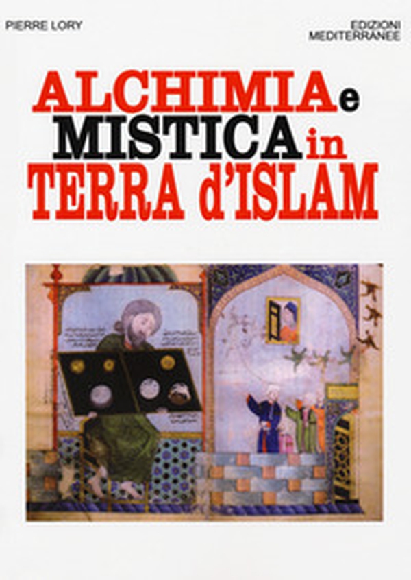 Alchimia e mistica in terra d'Islam - Librerie.coop Alchimia e mistica in terra d'Islam - Librerie.coop