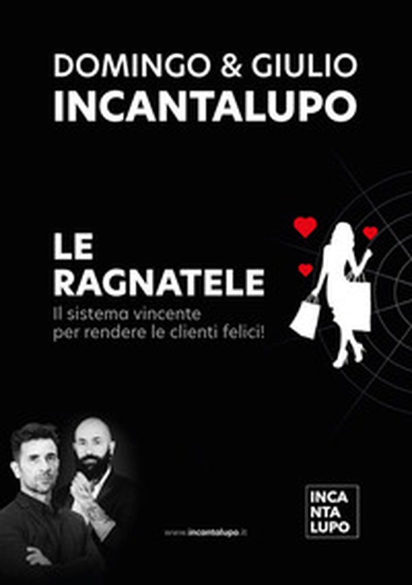 Le Ragnatele. Il sistema vincente per rendere le clienti felici - Librerie.coop Le Ragnatele. Il sistema vincente per rendere le clienti felici - Librerie.coop