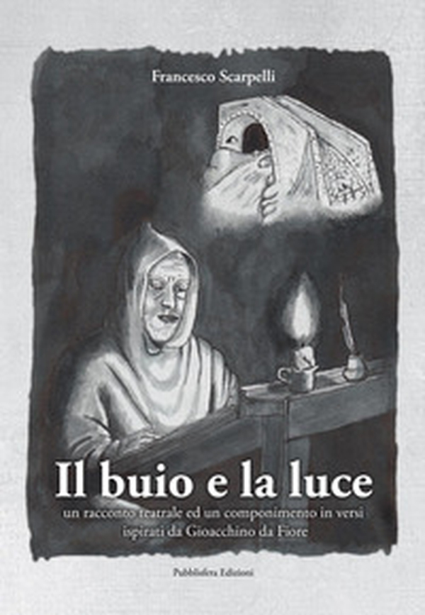 Il buio e la luce. Un racconto teatrale ed un componimento in versi ispirati a Gioacchino da Fiore - Librerie.coop Il buio e la luce. Un racconto teatrale ed un componimento in versi ispirati a Gioacchino da Fiore - Librerie.coop