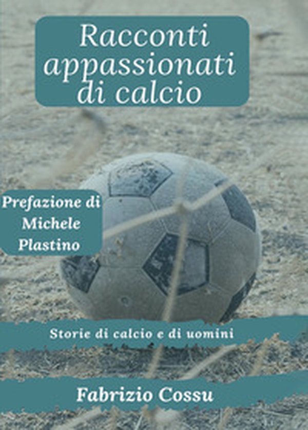 Racconti appassionati di calcio. Storie di calcio e di uomini - Librerie.coop Racconti appassionati di calcio. Storie di calcio e di uomini - Librerie.coop