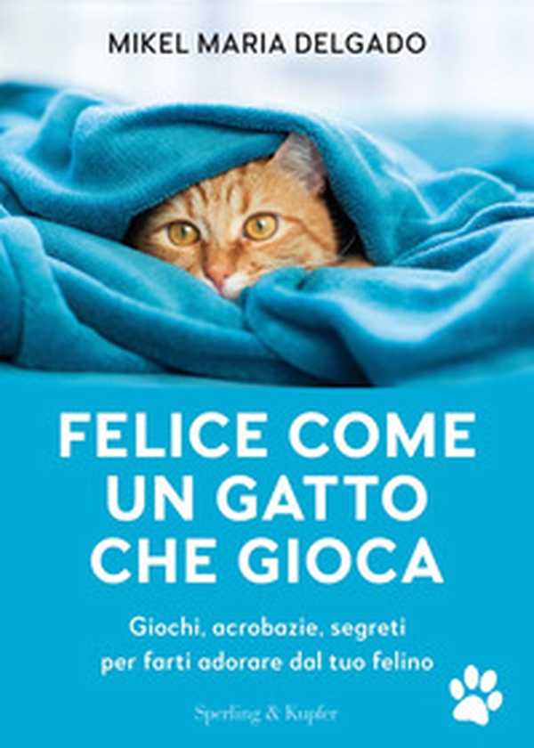 Felice come un gatto che gioca. Giochi, acrobazie, segreti per farti adorare dal tuo felino - Librerie.coop Felice come un gatto che gioca. Giochi, acrobazie, segreti per farti adorare dal tuo felino - Librerie.coop