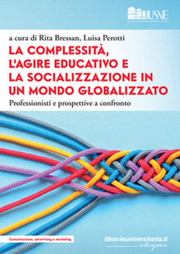 La complessità, l'agire educativo e la socializzazione in un mondo globalizzato. Professionisti e prospettive a confronto - Librerie.coop La complessità, l'agire educativo e la socializzazione in un mondo globalizzato. Professionisti e prospettive a confronto - Librerie.coop