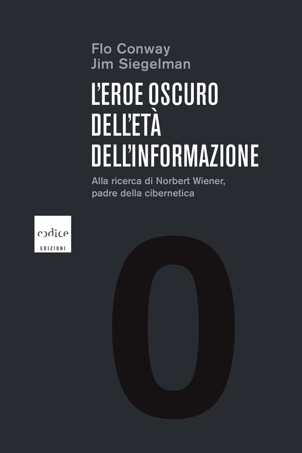 L'eroe oscuro dell'età dell'informazione. Alla ricerca di Norbert Wiener, il padre della cibernetica - Librerie.coop L'eroe oscuro dell'età dell'informazione. Alla ricerca di Norbert Wiener, il padre della cibernetica - Librerie.coop