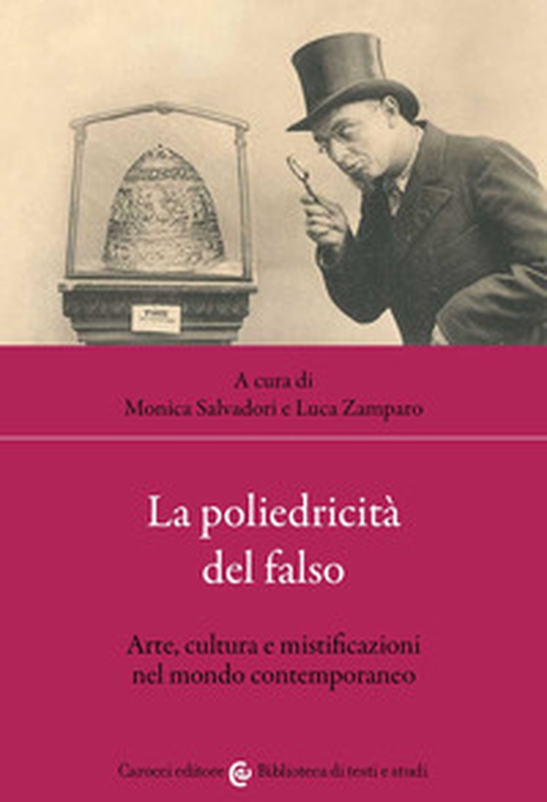 La poliedricità del falso. Arte, cultura e mistificazioni nel mondo contemporaneo - Librerie.coop La poliedricità del falso. Arte, cultura e mistificazioni nel mondo contemporaneo - Librerie.coop
