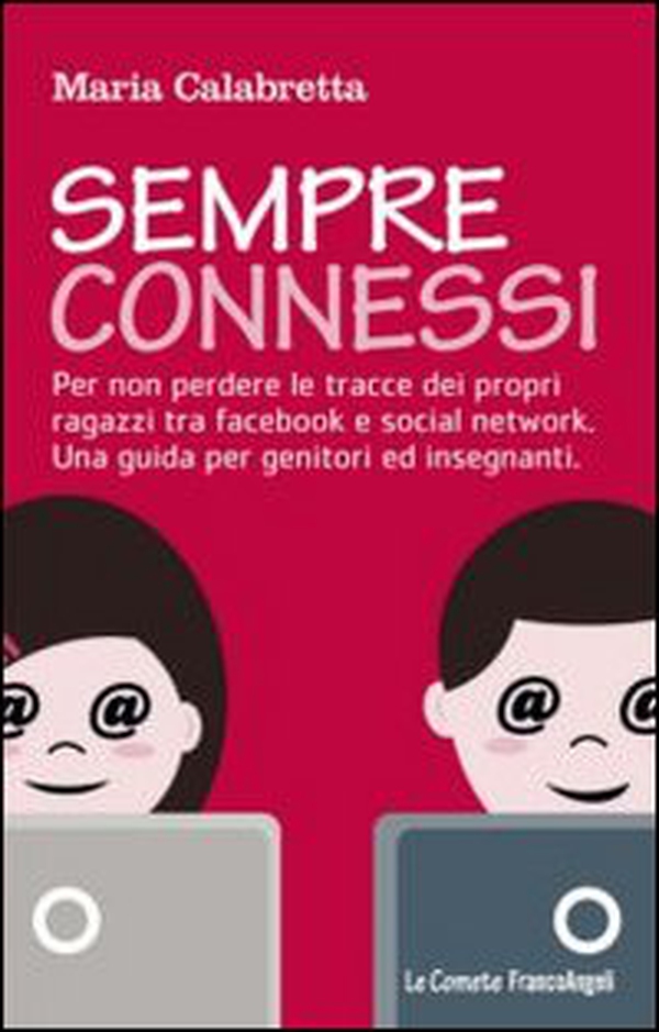 Sempre connessi. Per non perdere le tracce dei propri ragazzi tra facebook e social network. Una guida per genitori ed insegnanti - Librerie.coop Sempre connessi. Per non perdere le tracce dei propri ragazzi tra facebook e social network. Una guida per genitori ed insegnanti - Librerie.coop