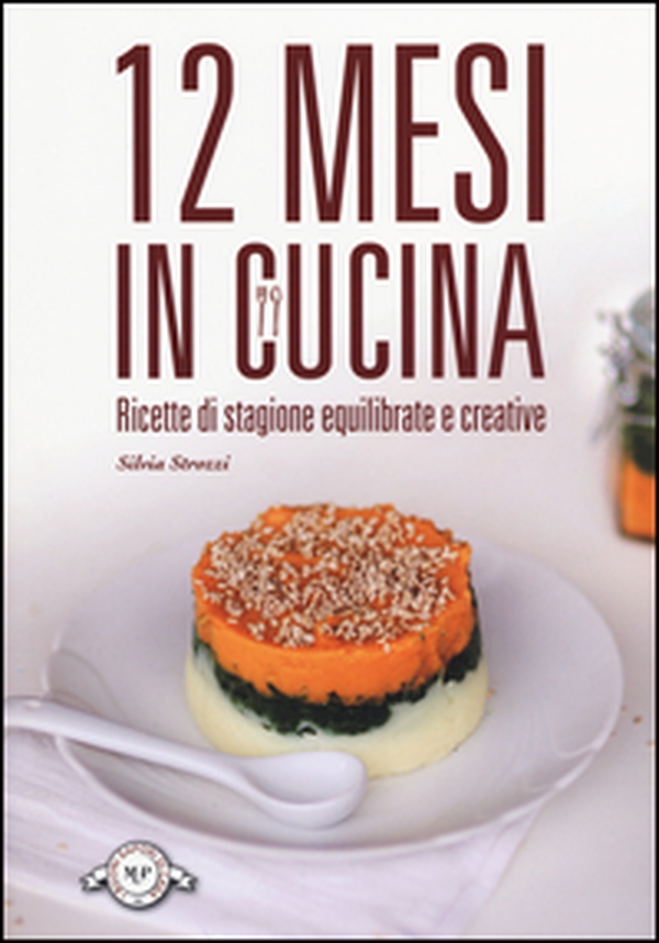 12 mesi in cucina. Ricette di stagione equilibrate e creative - Librerie.coop 12 mesi in cucina. Ricette di stagione equilibrate e creative - Librerie.coop
