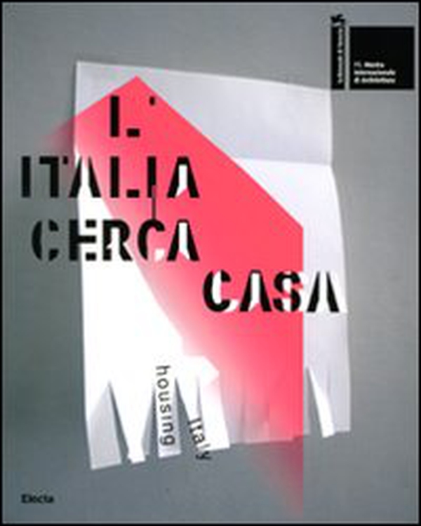 La Biennale di Venezia. 11ª Mostra internazionale di architettura. L'Italia cerca casa-Housing Italy. Catalogo della mostra (Venezia, 2008) - Librerie.coop La Biennale di Venezia. 11ª Mostra internazionale di architettura. L'Italia cerca casa-Housing Italy. Catalogo della mostra (Venezia, 2008) - Librerie.coop