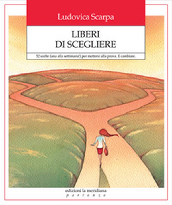 Liberi di scegliere. 52 scelte (una alla settimana!) per mettersi alla prova. E cambiare - Librerie.coop Liberi di scegliere. 52 scelte (una alla settimana!) per mettersi alla prova. E cambiare - Librerie.coop