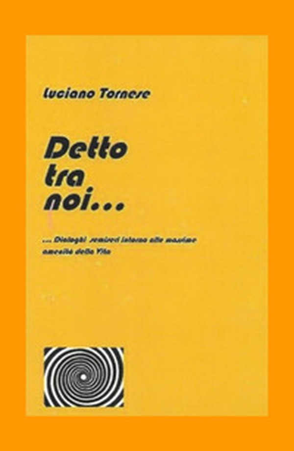 Detto tra noi... Dialoghi semiseri intorno alle massime amenità della vita - Librerie.coop Detto tra noi... Dialoghi semiseri intorno alle massime amenità della vita - Librerie.coop