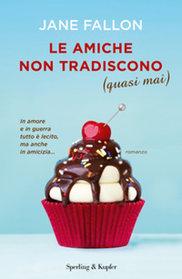 Le amiche non tradiscono (quasi mai) - Librerie.coop Le amiche non tradiscono (quasi mai) - Librerie.coop