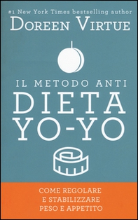 Il metodo anti dieta yo-yo. Come regolare e stabilizzare peso e appetito - Librerie.coop