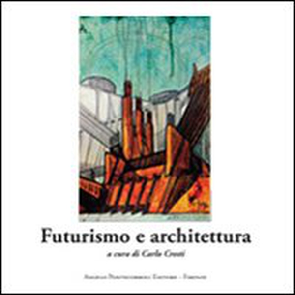 Futurismo e architettura - Librerie.coop Futurismo e architettura - Librerie.coop