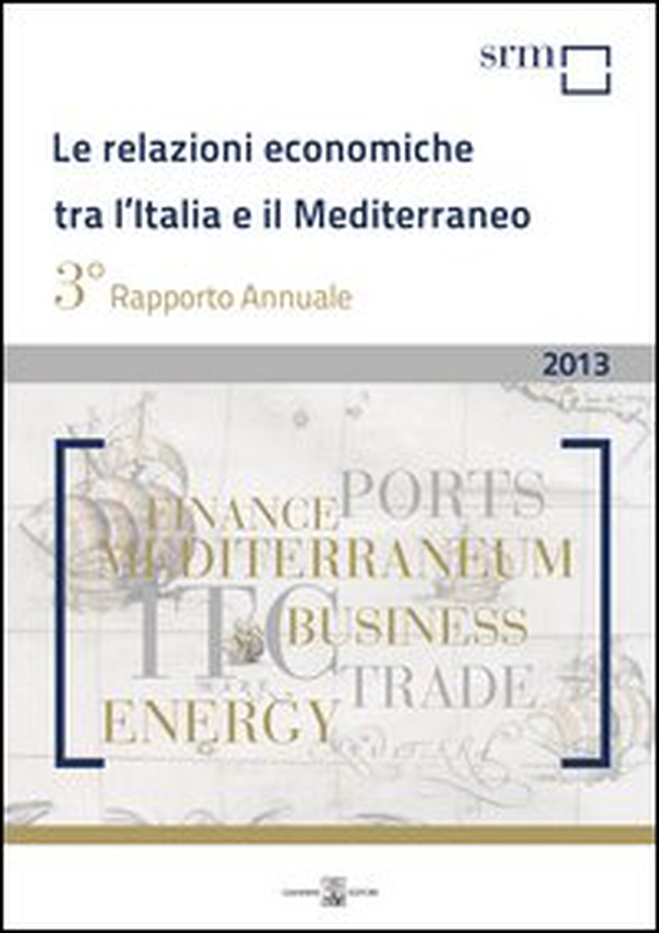 Le relazioni economiche tra l'Italia e il Mediterraneo. Rapporto annuale 2013 - Librerie.coop Le relazioni economiche tra l'Italia e il Mediterraneo. Rapporto annuale 2013 - Librerie.coop
