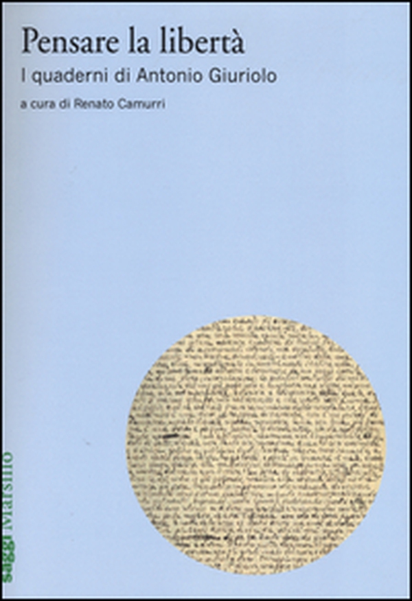 Pensare la libertà. I quaderni di Antonio Giuriolo - Librerie.coop Pensare la libertà. I quaderni di Antonio Giuriolo - Librerie.coop