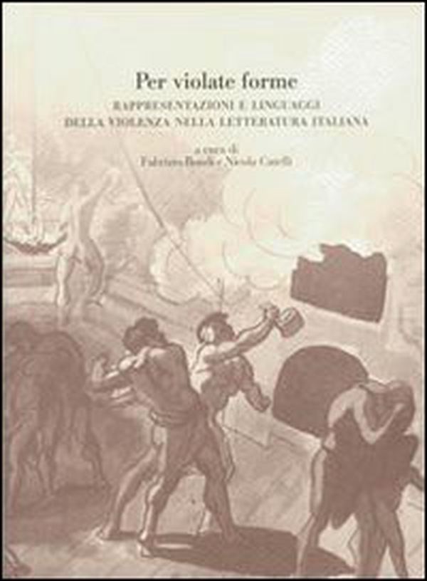 Per violate forme. Rappresentazioni e linguaggi della violenza nella letteratura italiana - Librerie.coop Per violate forme. Rappresentazioni e linguaggi della violenza nella letteratura italiana - Librerie.coop
