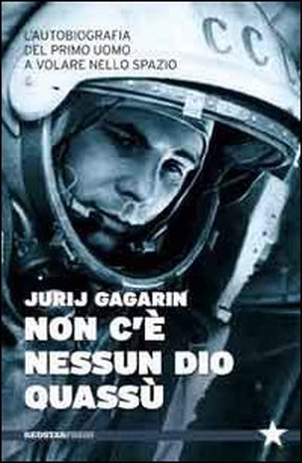 Non c'è nessun Dio quassù. L'autobiografia del primo uomo a volare nella spazio - Librerie.coop Non c'è nessun Dio quassù. L'autobiografia del primo uomo a volare nella spazio - Librerie.coop
