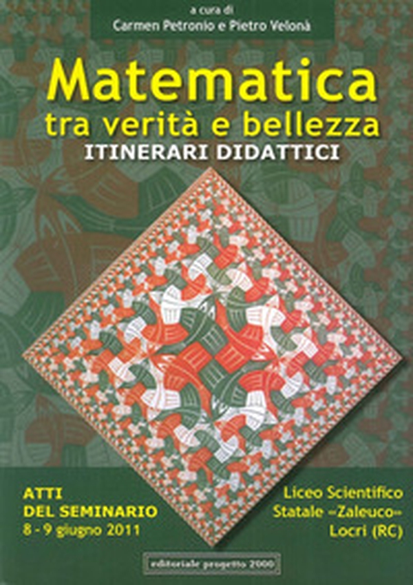 Matematica tra verità e bellezza. Itinerari didattici. Atti del Seminario (Locri, 8-9 giugno 2011) - Librerie.coop Matematica tra verità e bellezza. Itinerari didattici. Atti del Seminario (Locri, 8-9 giugno 2011) - Librerie.coop