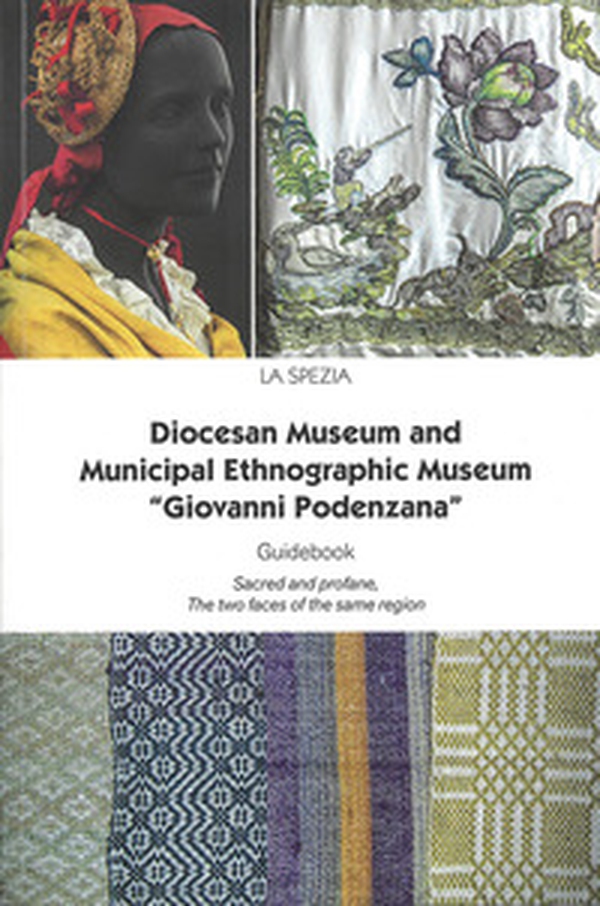 Diocesan Museum and Municipal Ethnographic Museum «Giovanni Podenzana». Guidebook Sacred abd profane, The two faces of the same region - Librerie.coop Diocesan Museum and Municipal Ethnographic Museum «Giovanni Podenzana». Guidebook Sacred abd profane, The two faces of the same region - Librerie.coop