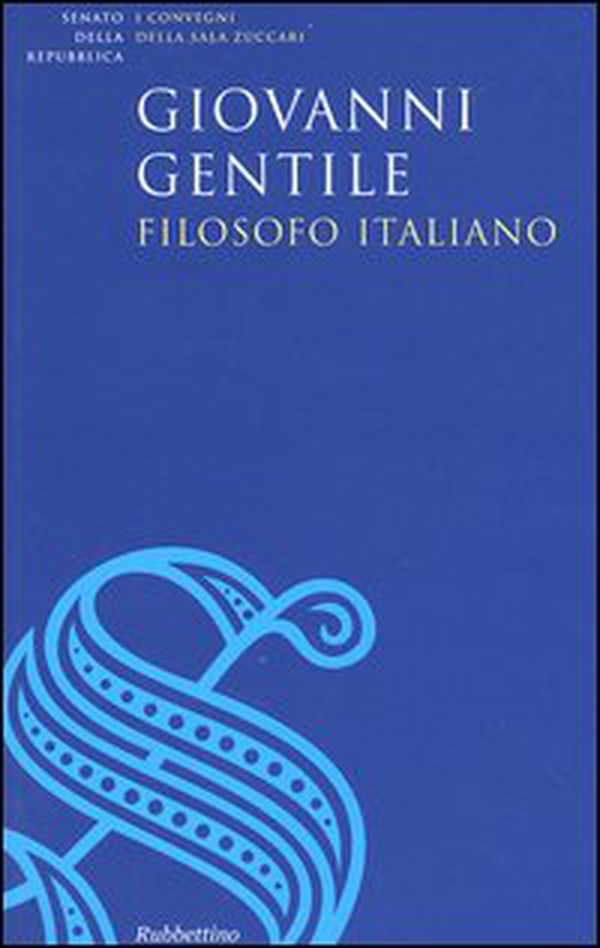 Giovanni Gentile, filosofo italiano. Atti del Convegno (Roma, 17 giugno 2004) - Librerie.coop Giovanni Gentile, filosofo italiano. Atti del Convegno (Roma, 17 giugno 2004) - Librerie.coop