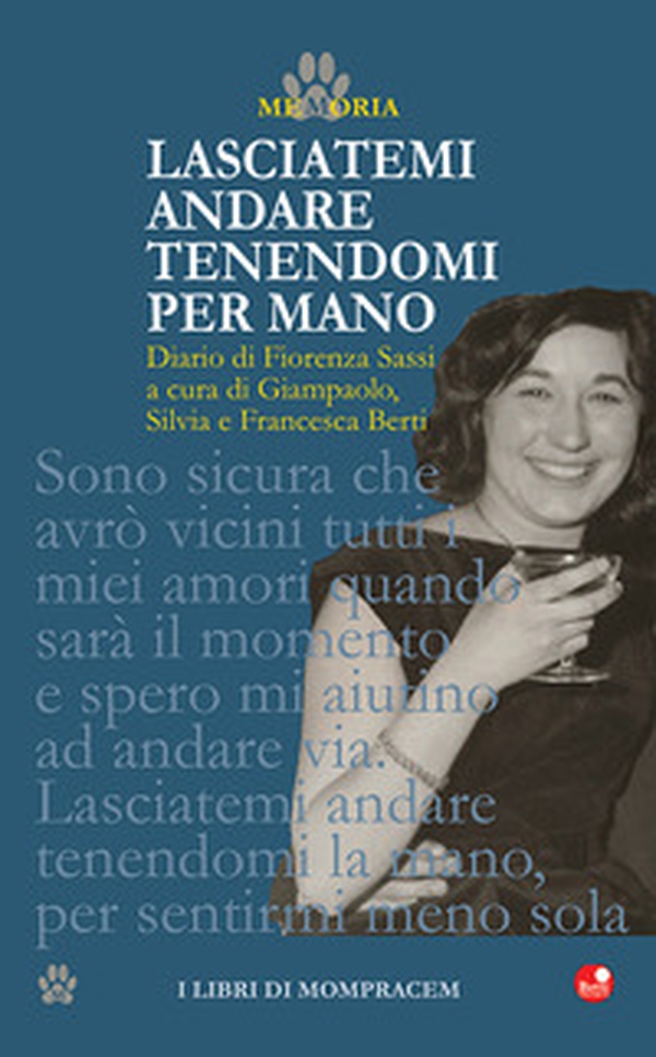 Lasciatemi andare tenendomi per mano. Diario di Fiorenza Sassi - Librerie.coop Lasciatemi andare tenendomi per mano. Diario di Fiorenza Sassi - Librerie.coop