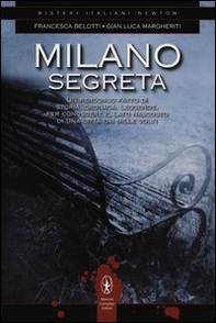 Milano segreta. Un percorso fatto di storia, cronaca, leggende, per conoscere il lato nascosto di una città dai mille volti - Librerie.coop