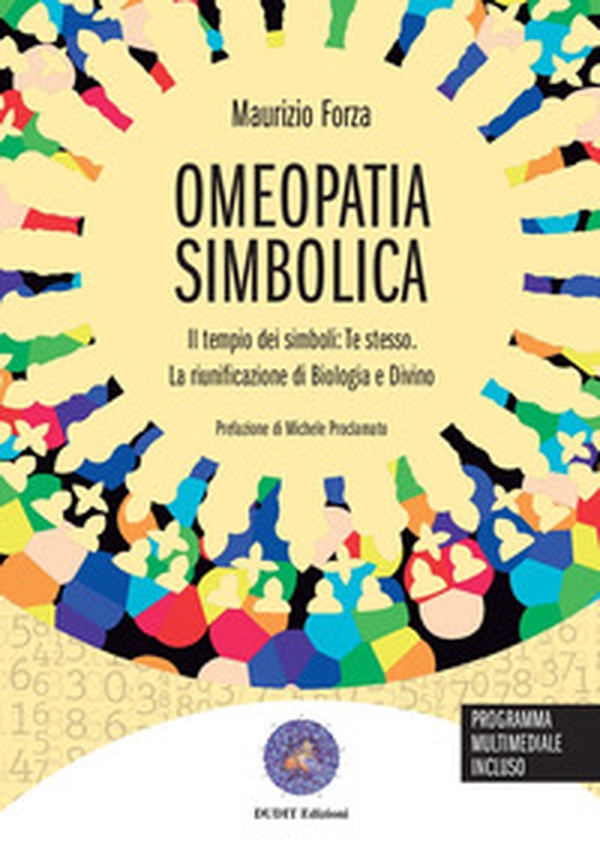 Omeopatia simbolica. Il tempio dei simboli: te stesso. La riunificazione di biologia e divino - Librerie.coop Omeopatia simbolica. Il tempio dei simboli: te stesso. La riunificazione di biologia e divino - Librerie.coop