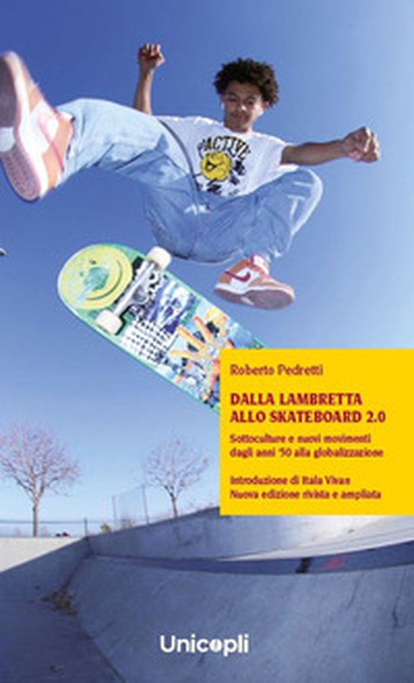 Dalla lambretta allo skateboard 2.0. Sottoculture e nuovi movimenti dagli anni '50 alla globalizzazione - Librerie.coop Dalla lambretta allo skateboard 2.0. Sottoculture e nuovi movimenti dagli anni '50 alla globalizzazione - Librerie.coop