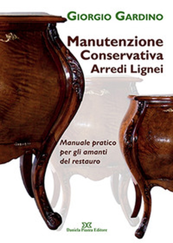Manutenzione conservativa arredi lignei. Manuale pratico per gli amanti del restauro - Librerie.coop Manutenzione conservativa arredi lignei. Manuale pratico per gli amanti del restauro - Librerie.coop