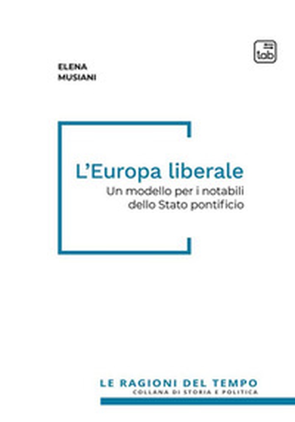 L'Europa liberale. Un modello per i notabili dello Stato pontificio - Librerie.coop L'Europa liberale. Un modello per i notabili dello Stato pontificio - Librerie.coop