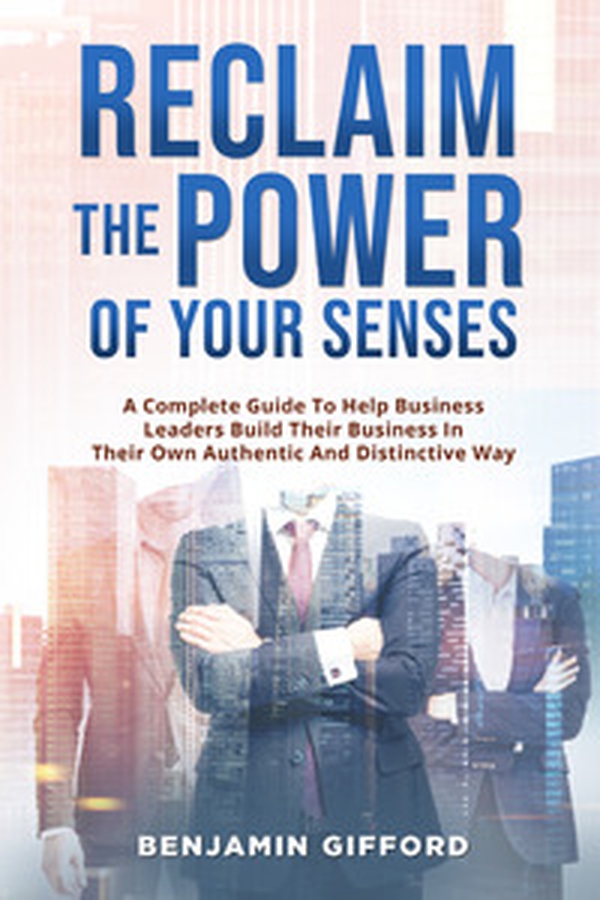 Reclaim the power of your senses. A complete guide to help business leaders build their business in their own authentic and distinctive way - Librerie.coop Reclaim the power of your senses. A complete guide to help business leaders build their business in their own authentic and distinctive way - Librerie.coop