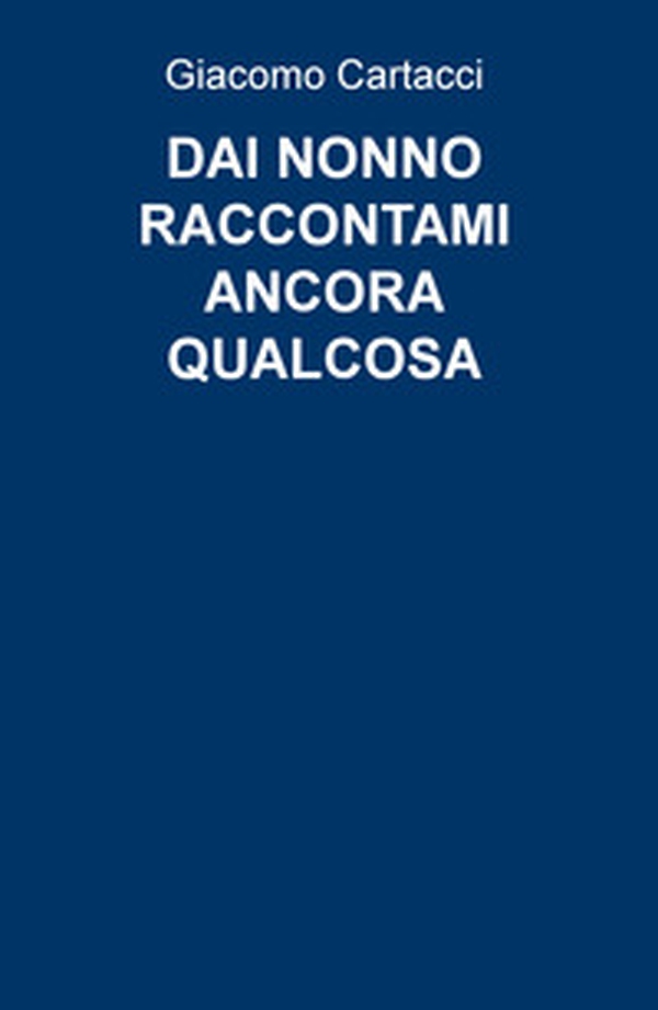 Dai nonno raccontami ancora qualcosa - Librerie.coop Dai nonno raccontami ancora qualcosa - Librerie.coop