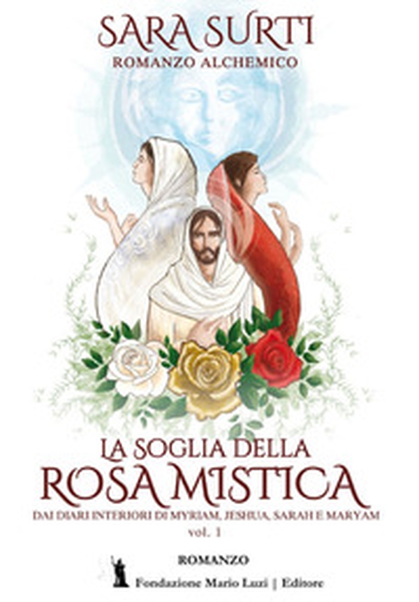 La soglia della rosa mistica. Dai diari interiori di Myriam, Jeshua, Sarah e Maryam - Vol. 1 - Librerie.coop La soglia della rosa mistica. Dai diari interiori di Myriam, Jeshua, Sarah e Maryam - Vol. 1 - Librerie.coop