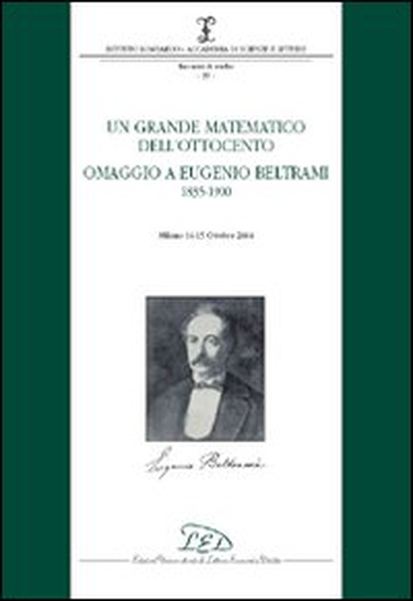 Un grande matematico dell'Ottocento. Omaggio a Eugenio Beltrami 1835-1900 (Milano, 14-15 ottobre 2004) - Librerie.coop Un grande matematico dell'Ottocento. Omaggio a Eugenio Beltrami 1835-1900 (Milano, 14-15 ottobre 2004) - Librerie.coop