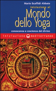 Iniziazione al mondo dello yoga. Conoscenza e coscienza del divino - Librerie.coop