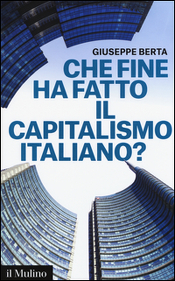 Che fine ha fatto il capitalismo italiano? - Librerie.coop Che fine ha fatto il capitalismo italiano? - Librerie.coop