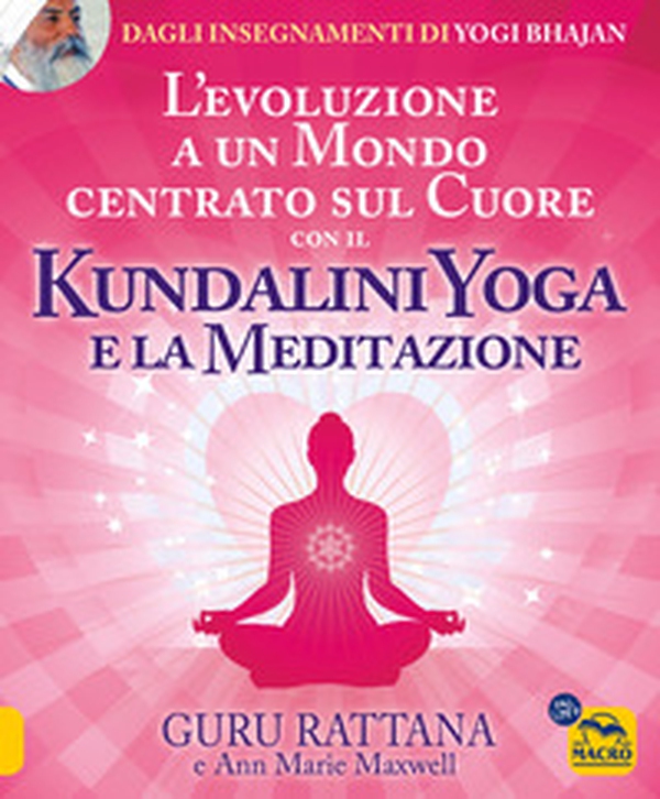 L'evoluzione a un mondo centrato sul cuore con il kundalini yoga e la meditazione - Librerie.coop L'evoluzione a un mondo centrato sul cuore con il kundalini yoga e la meditazione - Librerie.coop