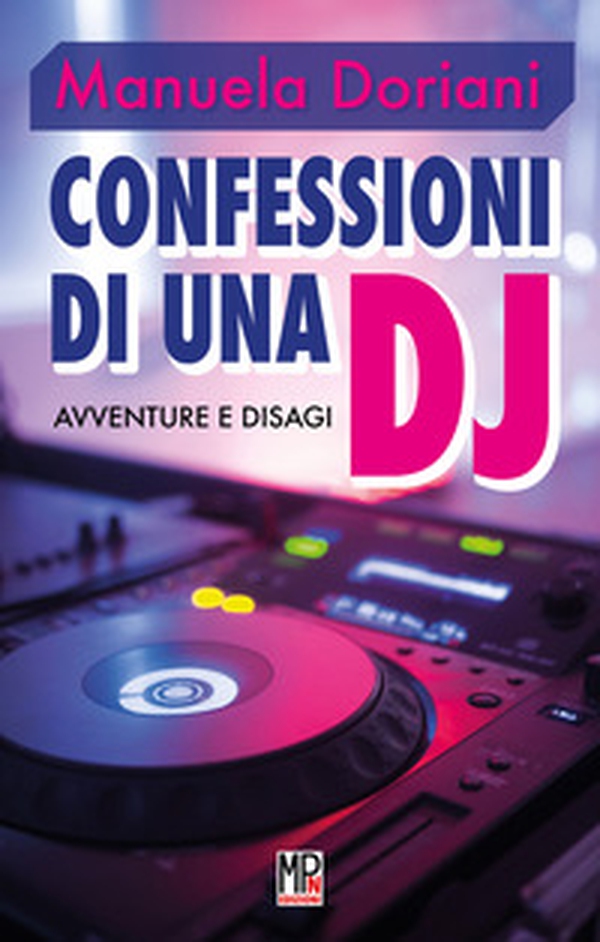 Confessioni di una dj. Avventure e disagi - Librerie.coop Confessioni di una dj. Avventure e disagi - Librerie.coop
