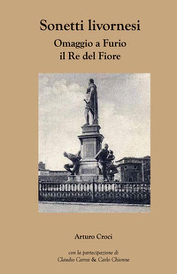 Sonetti Livornesi. Omaggio a Furio il re del fiore - Librerie.coop Sonetti Livornesi. Omaggio a Furio il re del fiore - Librerie.coop