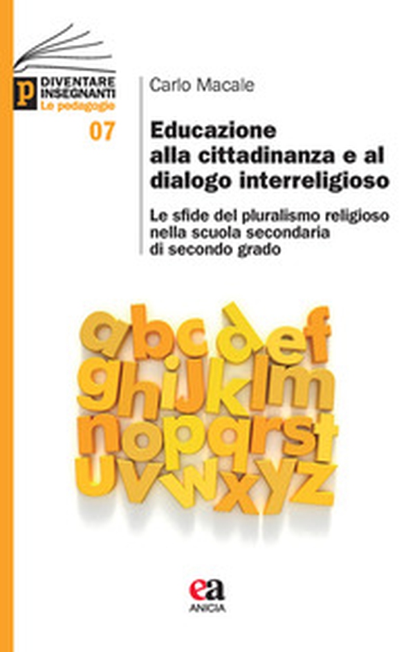Educazione alla cittadinanza e al dialogo interreligioso. Le sfide del pluralismo religioso nella scuola secondaria di secondo grado - Librerie.coop Educazione alla cittadinanza e al dialogo interreligioso. Le sfide del pluralismo religioso nella scuola secondaria di secondo grado - Librerie.coop