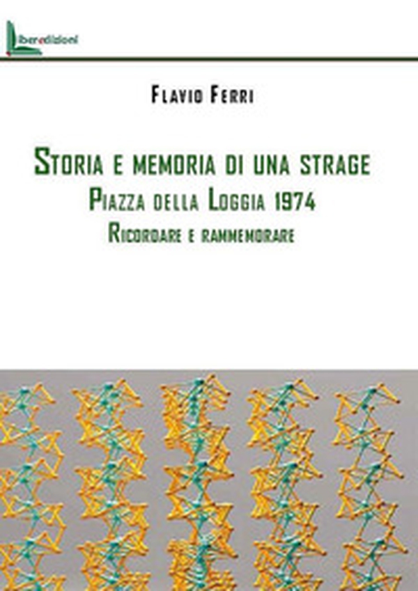 Storia e memoria di una strage. Piazza della Loggia 1974. Ricordare e rammemorare - Librerie.coop Storia e memoria di una strage. Piazza della Loggia 1974. Ricordare e rammemorare - Librerie.coop