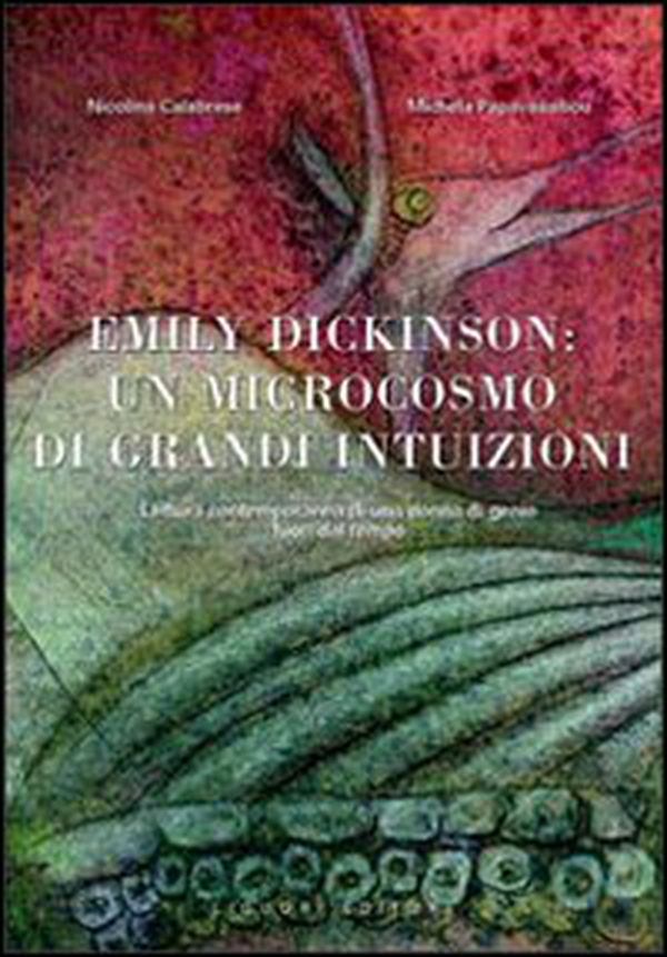 Emily Dickinson: un microcosmo di grandi intuizioni. Lettura contemporanea di una donna di genio fuori dal tempo - Librerie.coop Emily Dickinson: un microcosmo di grandi intuizioni. Lettura contemporanea di una donna di genio fuori dal tempo - Librerie.coop