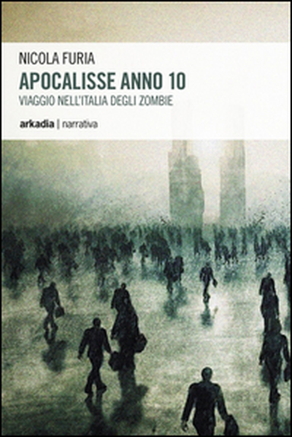 Apocalisse anno 10. Viaggio nell'Italia degli zombie - Librerie.coop Apocalisse anno 10. Viaggio nell'Italia degli zombie - Librerie.coop