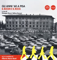 Gli anni '60 a Pisa. Il boom e il rock. Catalogo della mostra (Pisa, 30 ottobre 2019-19 aprile 2020) - Librerie.coop