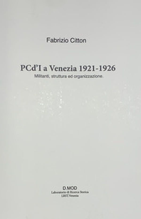 PCd'I a Venezia 1921-1926. Militanti, struttura ed organizzazione - Librerie.coop PCd'I a Venezia 1921-1926. Militanti, struttura ed organizzazione - Librerie.coop