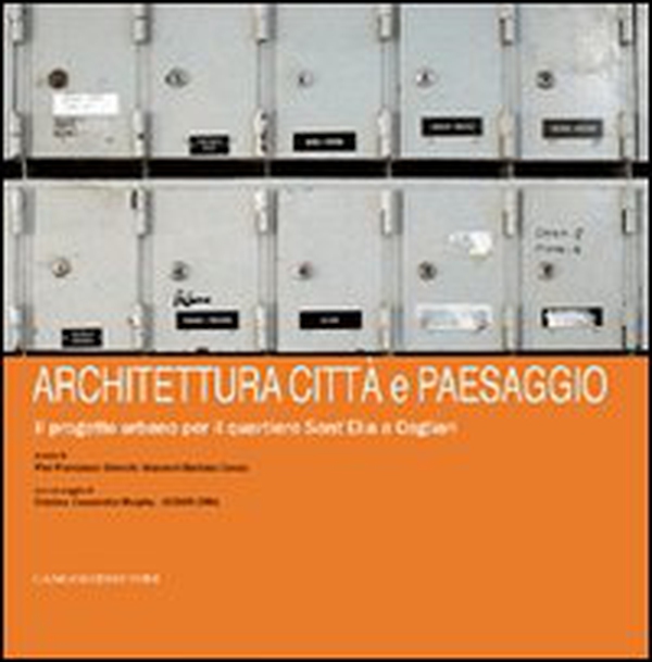 Architettura, città e paesaggio. Il progetto urbano per il quartiere Sant'Elia a Cagliari - Librerie.coop Architettura, città e paesaggio. Il progetto urbano per il quartiere Sant'Elia a Cagliari - Librerie.coop