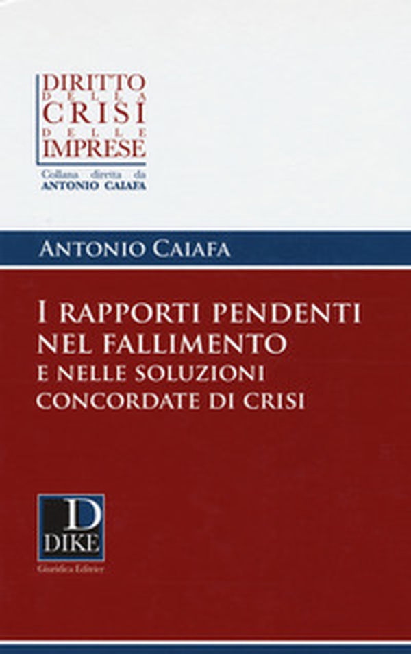 I rapporti pendenti nel fallimento e nelle soluzioni concordate di crisi - Librerie.coop I rapporti pendenti nel fallimento e nelle soluzioni concordate di crisi - Librerie.coop